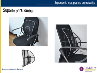 Formadora Márcia Pereira
Ergonomia nos postos de trabalhoErgonomia nos postos de trabalho
 