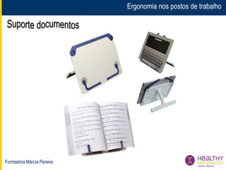 Formadora Márcia Pereira
Ergonomia nos postos de trabalhoErgonomia nos postos de trabalho
 