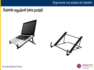 Formadora Márcia Pereira
Ergonomia nos postos de trabalhoErgonomia nos postos de trabalho
 