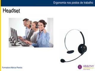 Formadora Márcia Pereira
Ergonomia nos postos de trabalhoErgonomia nos postos de trabalho
 