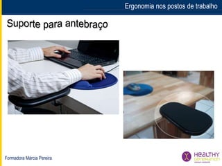 Formadora Márcia Pereira
Ergonomia nos postos de trabalhoErgonomia nos postos de trabalho
 