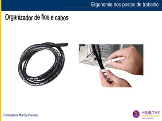 Formadora Márcia Pereira
Ergonomia nos postos de trabalhoErgonomia nos postos de trabalho
 