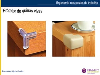 Formadora Márcia Pereira
Ergonomia nos postos de trabalhoErgonomia nos postos de trabalho
 