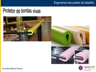 Formadora Márcia Pereira
Ergonomia nos postos de trabalhoErgonomia nos postos de trabalho
 