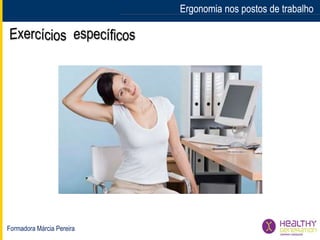 Formadora Márcia Pereira
Ergonomia nos postos de trabalhoErgonomia nos postos de trabalho
 