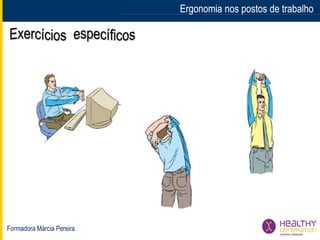 Formadora Márcia Pereira
Ergonomia nos postos de trabalhoErgonomia nos postos de trabalho
 