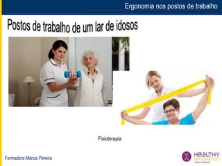 Formadora Márcia Pereira
Ergonomia nos postos de trabalhoErgonomia nos postos de trabalho
Fisioterapia
 
