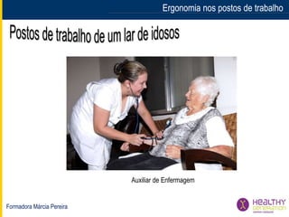Formadora Márcia Pereira
Ergonomia nos postos de trabalhoErgonomia nos postos de trabalho
Auxiliar de Enfermagem
 