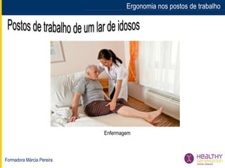 Formadora Márcia Pereira
Ergonomia nos postos de trabalhoErgonomia nos postos de trabalho
Enfermagem
 