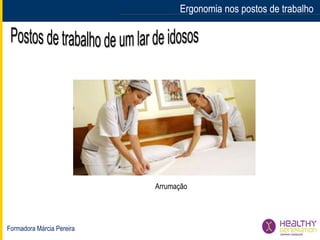 Formadora Márcia Pereira
Ergonomia nos postos de trabalhoErgonomia nos postos de trabalho
Arrumação
 