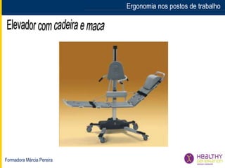 Formadora Márcia Pereira
Ergonomia nos postos de trabalhoErgonomia nos postos de trabalho
 