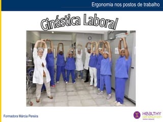 Formadora Márcia Pereira
Ergonomia nos postos de trabalhoErgonomia nos postos de trabalho
 
