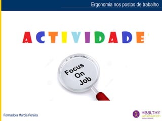 Formadora Márcia Pereira
Ergonomia nos postos de trabalho
 