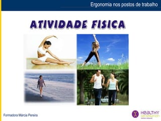 Formadora Márcia Pereira
Ergonomia nos postos de trabalhoErgonomia nos postos de trabalho
 