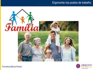 Formadora Márcia Pereira
Ergonomia nos postos de trabalhoErgonomia nos postos de trabalho
 