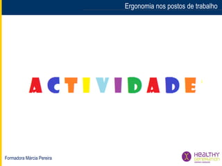 Formadora Márcia Pereira
Ergonomia nos postos de trabalho
 