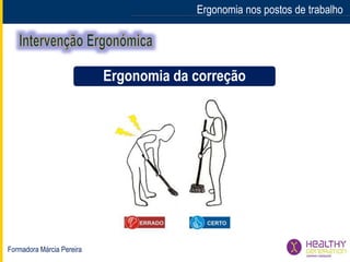 Formadora Márcia Pereira
Ergonomia nos postos de trabalho
Ergonomia da correção
 