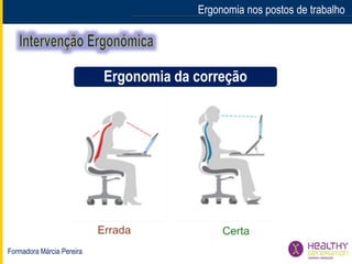 Formadora Márcia Pereira
Ergonomia nos postos de trabalho
Ergonomia da correção
 