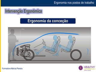 Formadora Márcia Pereira
Ergonomia nos postos de trabalho
Ergonomia da conceção
 