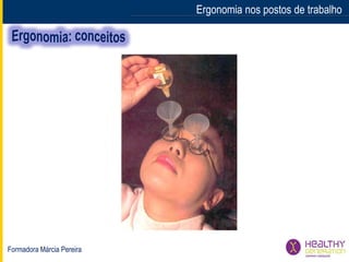 Formadora Márcia Pereira
Ergonomia nos postos de trabalho
 