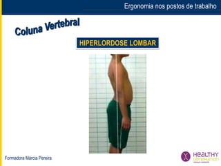 Formadora Márcia Pereira
Ergonomia nos postos de trabalho
HIPERLORDOSE LOMBAR
 