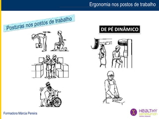 Formadora Márcia Pereira
Ergonomia nos postos de trabalho
DE PÉ DINÂMICO
 