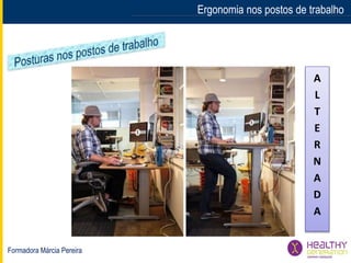 Formadora Márcia Pereira
Ergonomia nos postos de trabalho
A
L
T
E
R
N
A
D
A
 