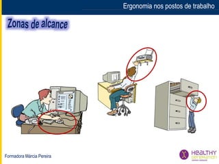 Formadora Márcia Pereira
Ergonomia nos postos de trabalhoErgonomia nos postos de trabalho
 