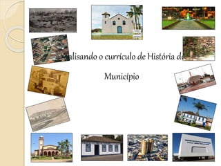 Analisando o currículo de História do
Município
 