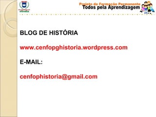BLOG DE HISTÓRIA www.cenfopghistoria.wordpress.com E-MAIL: [email_address] 