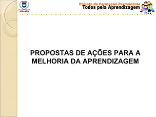 PROPOSTAS DE AÇÕES PARA A MELHORIA DA APRENDIZAGEM 