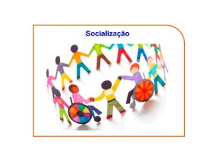 Socialização
 