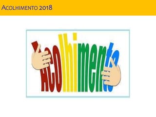 ACOLHIMENTO 2018
 