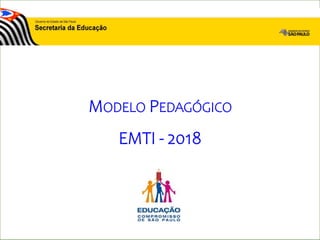 MODELO PEDAGÓGICO
EMTI - 2018
 