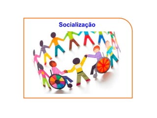 Socialização
 