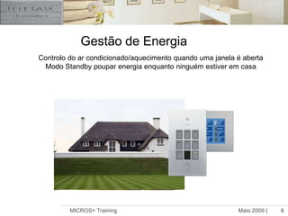 Maio 2009 |MICROS+ Training6Gestão de EnergiaControlo do ar condicionado/aquecimento quando uma janela é abertaModo Standby poupar energia enquanto ninguém estiver em casa