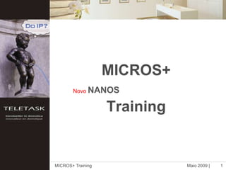 Maio 2009 |,[object Object],MICROS+ Training,[object Object],1,[object Object],MICROS+ Training,[object Object],NovoNANOS,[object Object]