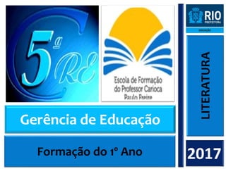 LITERATURA
2017
Gerência de Educação
Formação do 1º Ano
 