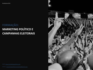 #	
  autárquicas	
  2013	
  




FORMAÇÃO:	
  	
  
MARKETING	
  POLÍTICO	
  E	
  	
  
CAMPANHAS	
  ELEITORAIS	
  




WEB:	
  www.marke-ngpoli-co.com	
  
EMAIL:	
  marke-ngpoli-coconsul-ng@gmail.com	
  
 