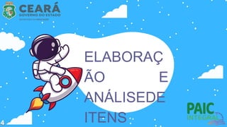ELABORAÇ
ÃO E
ANÁLISEDE
ITENS
4
 