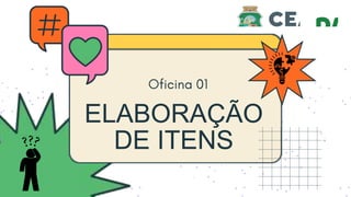 ELABORAÇÃO
DE ITENS
 