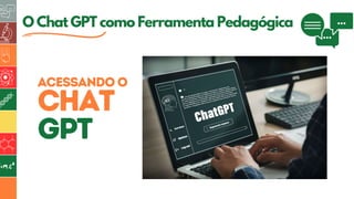 5
O Chat GPT como Ferramenta Pedagógica
 