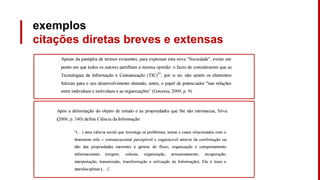 exemplos
citações diretas breves e extensas
 