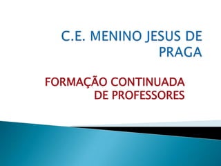 FORMAÇÃO CONTINUADA
      DE PROFESSORES
 