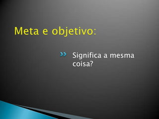 Significa a mesma
coisa?
 