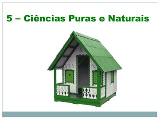 5 – Ciências Puras e Naturais
 