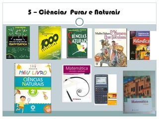 5 – Ciências Puras e Naturais
 