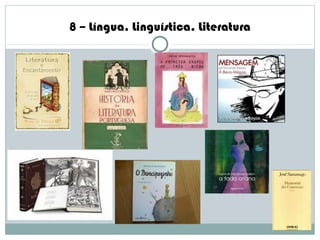 8 – Língua. Linguística. Literatura
 
