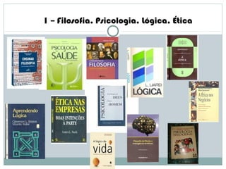 1 – Filosofia. Psicologia. Lógica. Ética
 
