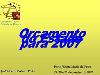 José Alberto Pinheiro Pinto
Porto/Santa Maria da Feira
29, 30 e 31 de Janeiro de 2007
 